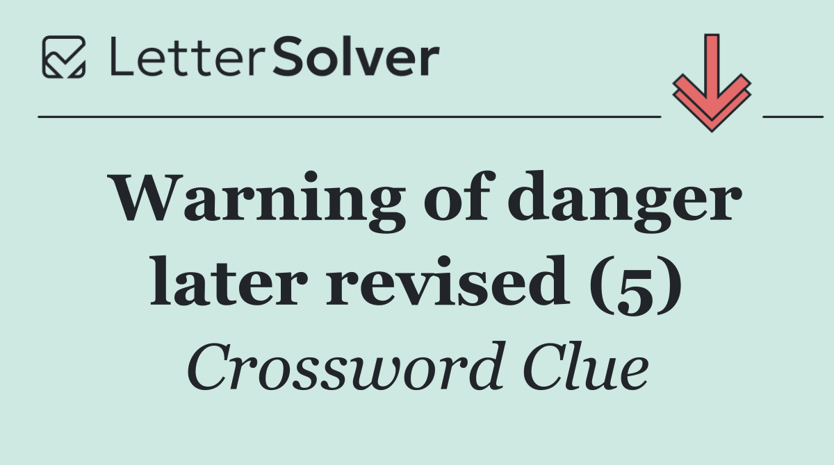 Warning of danger later revised (5)