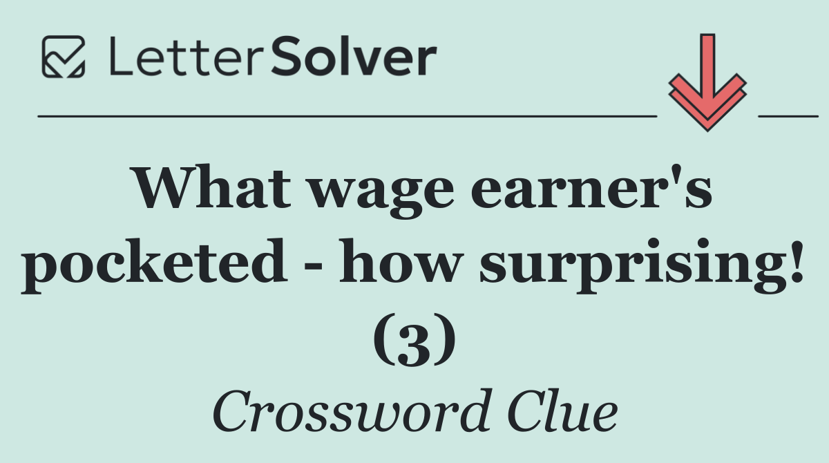 What wage earner's pocketed   how surprising! (3)