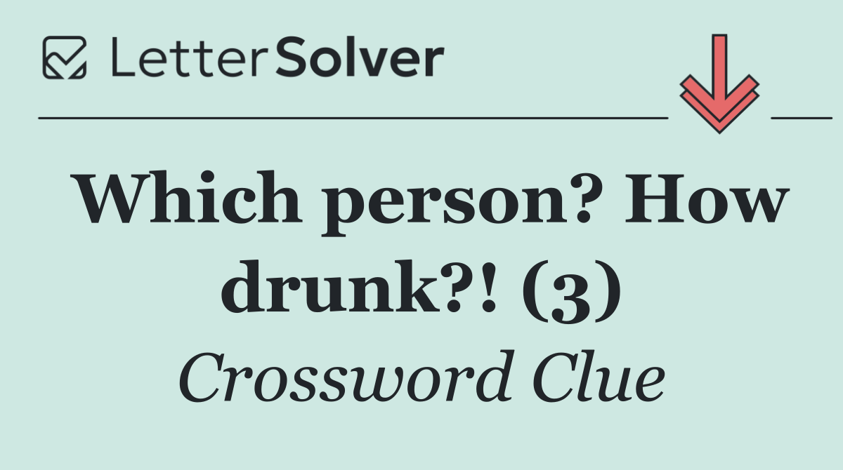 Which person? How drunk?! (3)