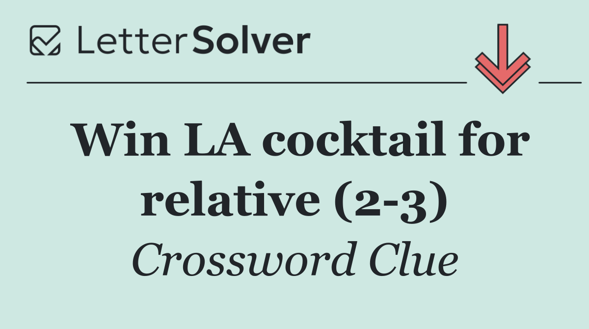Win LA cocktail for relative (2 3)