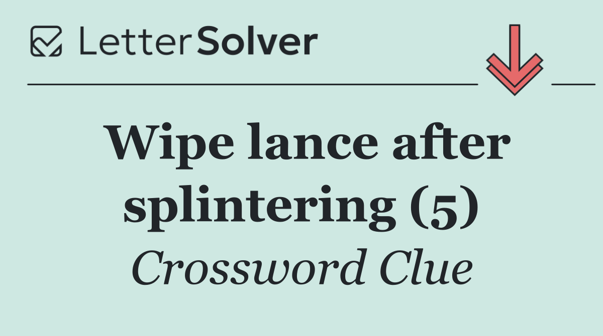 Wipe lance after splintering (5)