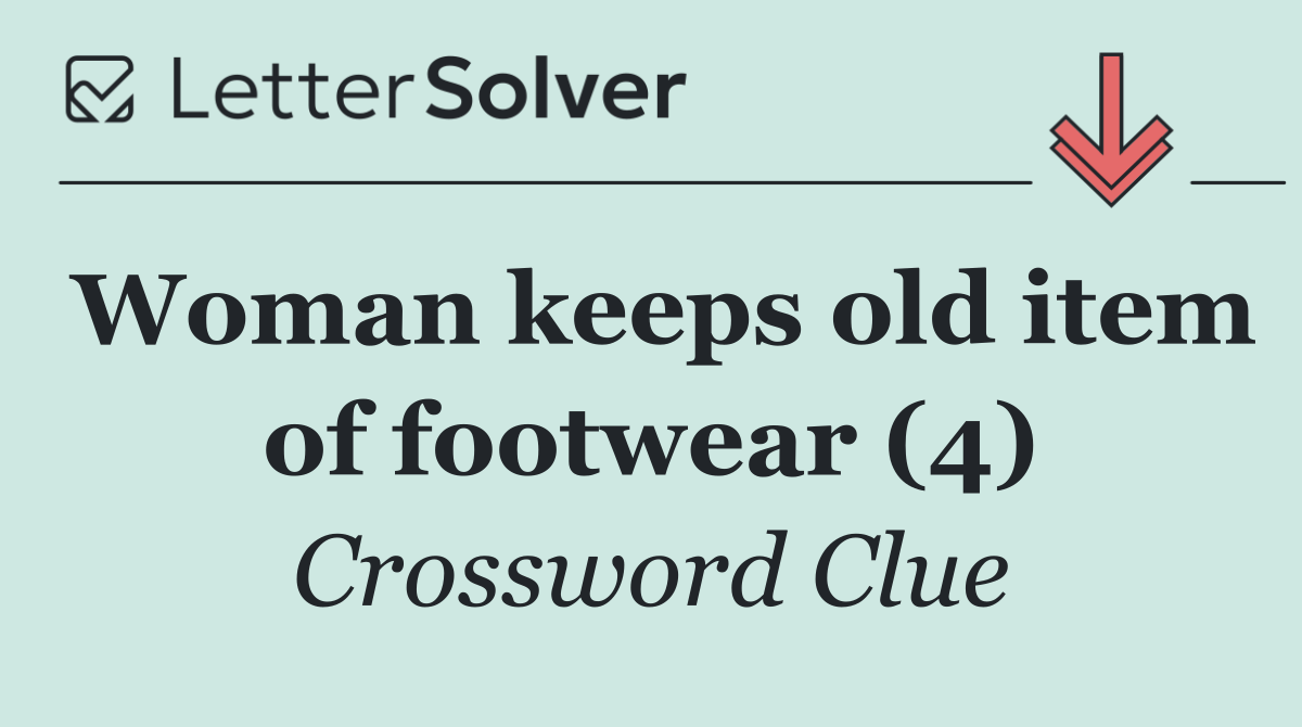 Woman keeps old item of footwear (4)