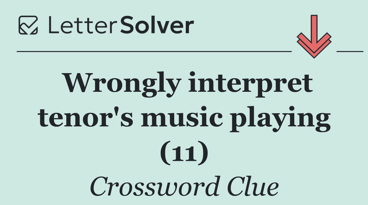 Wrongly interpret tenor's music playing (11)