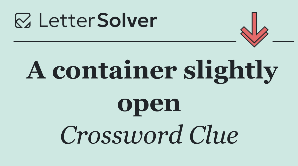 A container slightly open