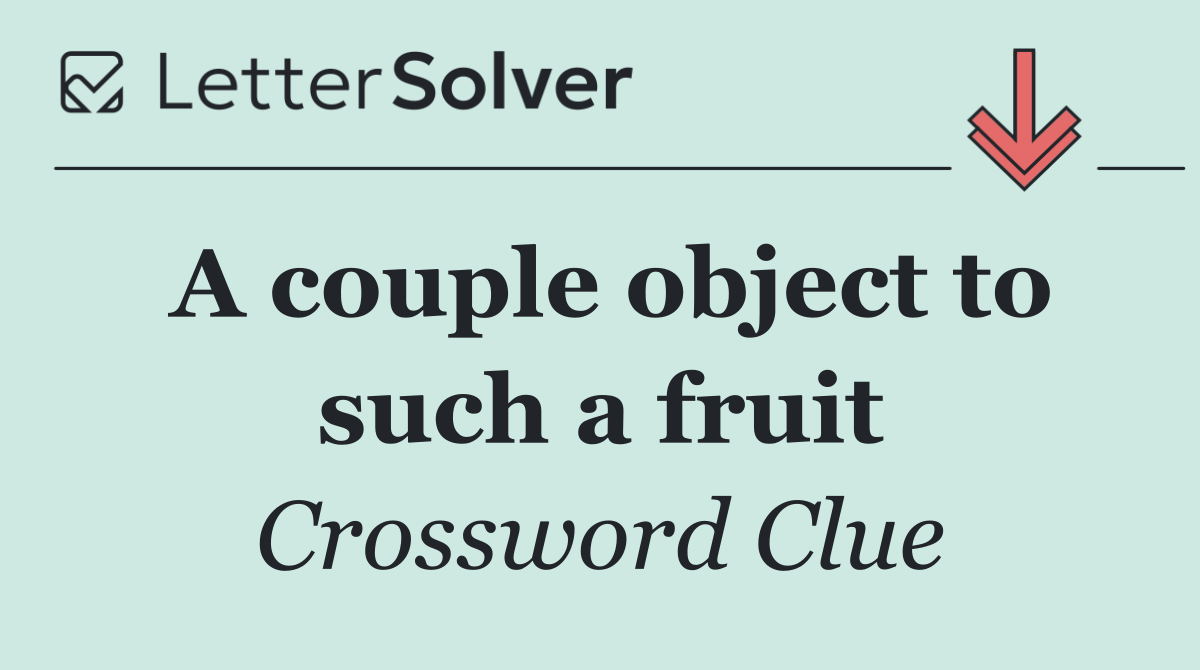 A couple object to such a fruit