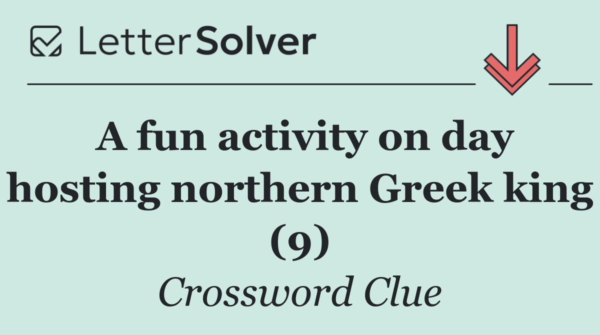 A fun activity on day hosting northern Greek king (9)