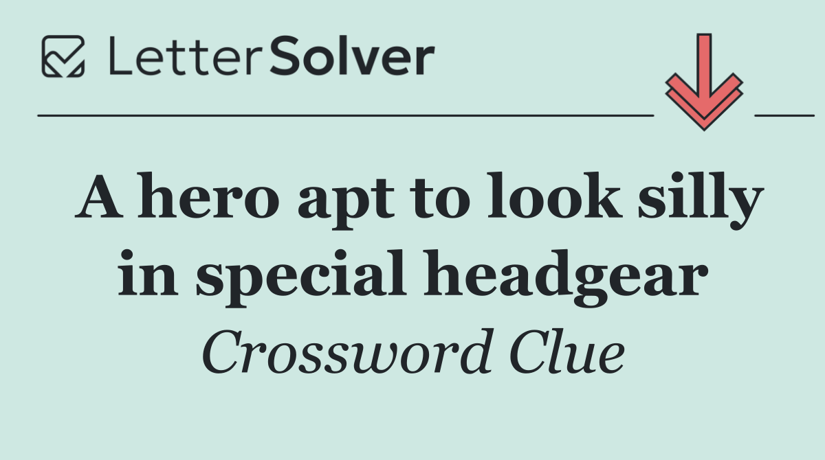 A hero apt to look silly in special headgear