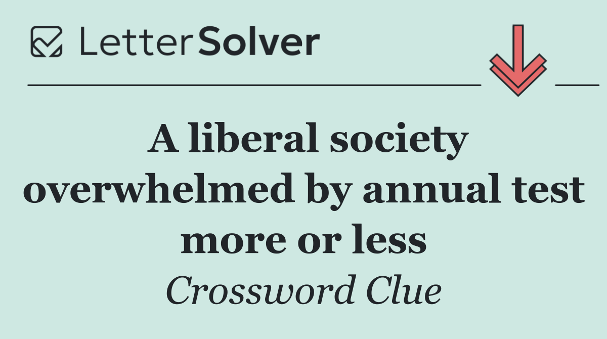 A liberal society overwhelmed by annual test more or less