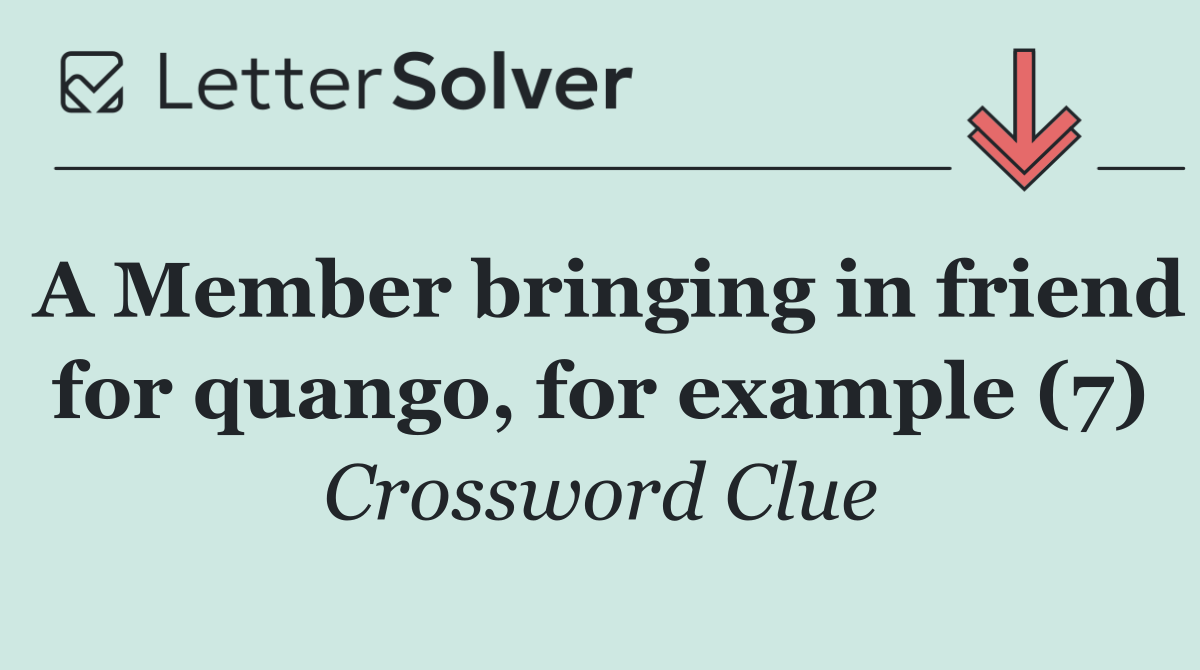 A Member bringing in friend for quango, for example (7)