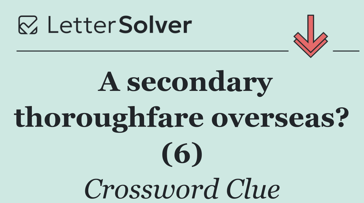 A secondary thoroughfare overseas? (6)