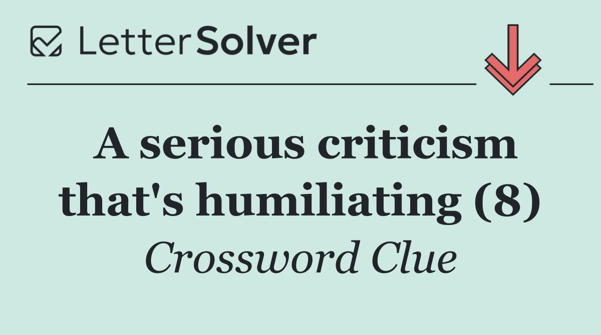 A serious criticism that's humiliating (8)