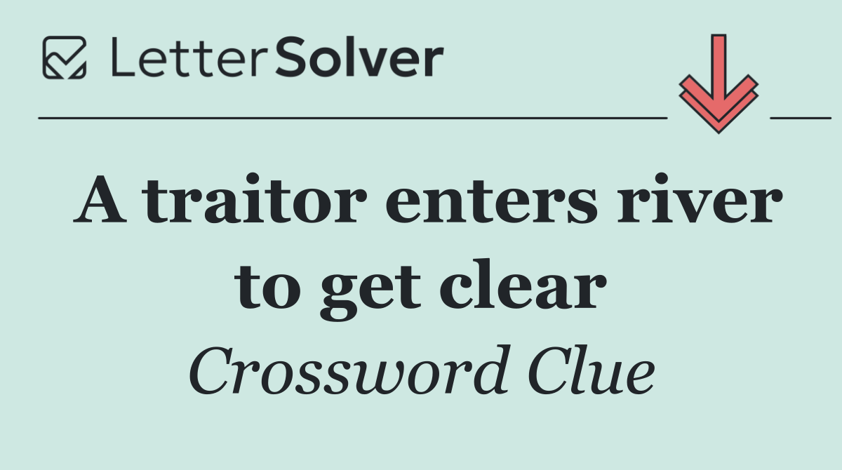A traitor enters river to get clear