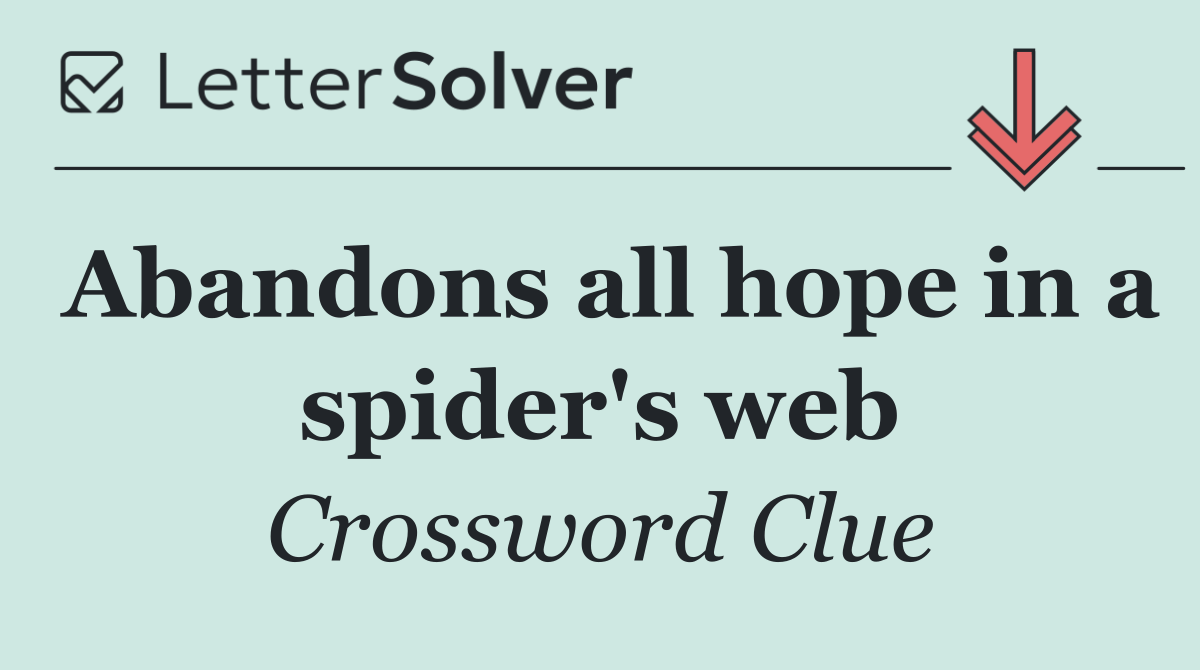 Abandons all hope in a spider's web