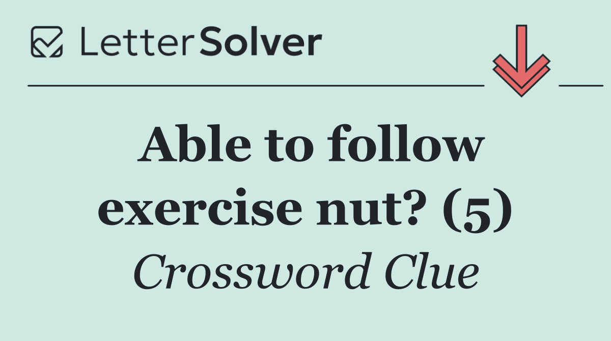 Able to follow exercise nut? (5)
