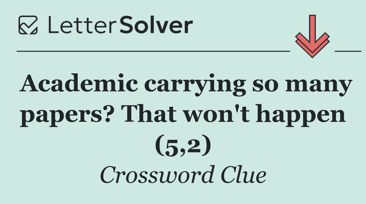 Academic carrying so many papers? That won't happen (5,2)