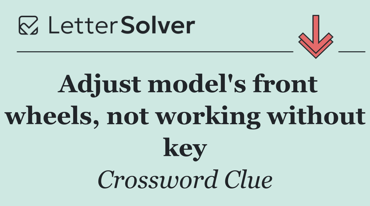 Adjust model's front wheels, not working without key