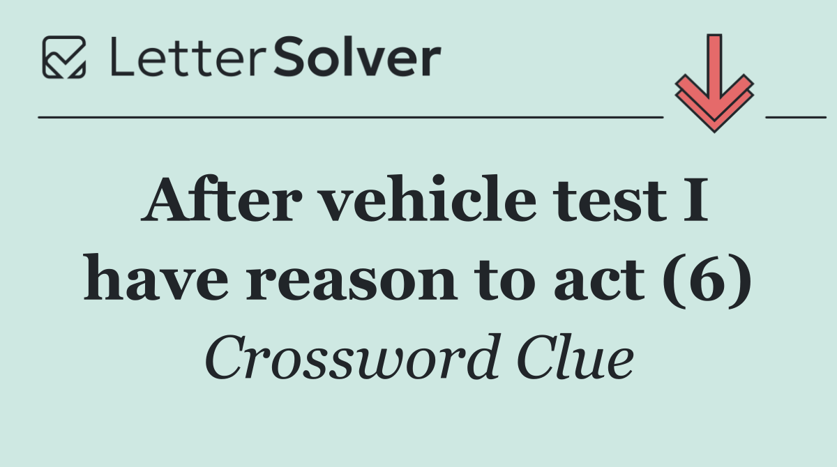 After vehicle test I have reason to act (6)