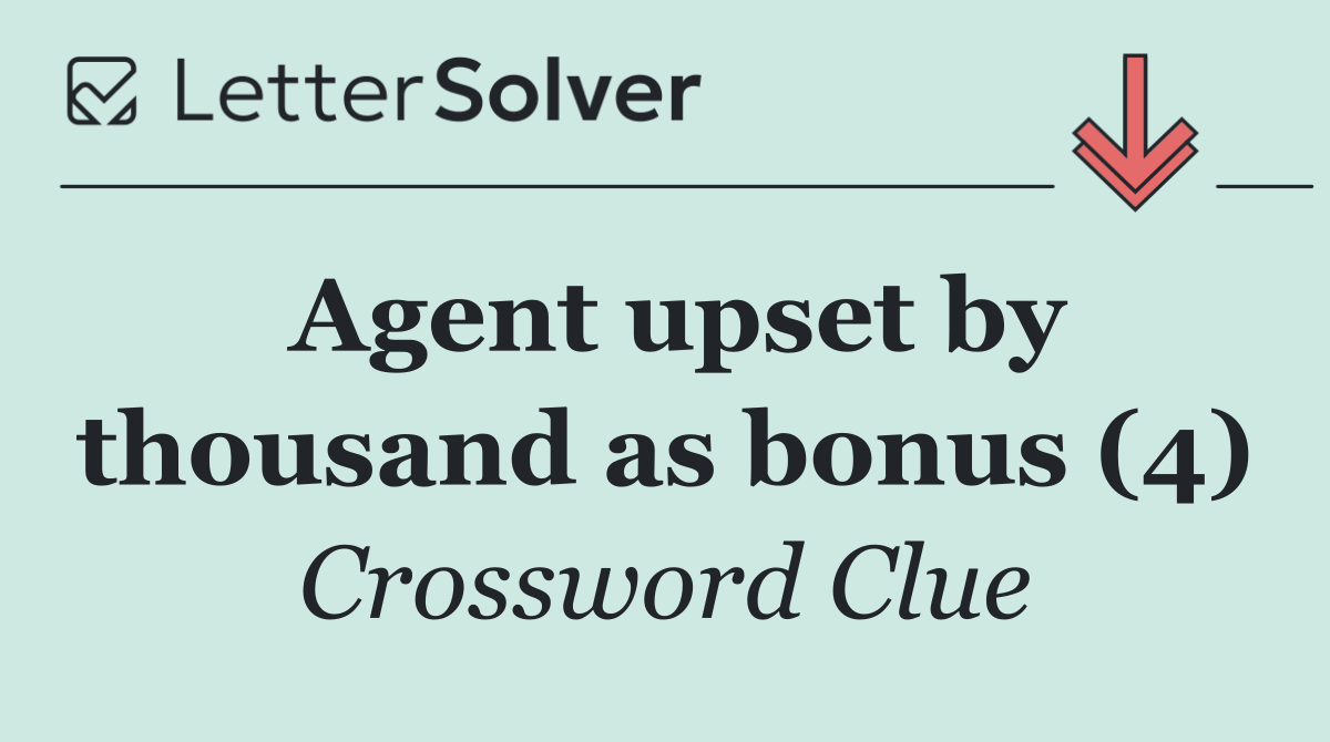 Agent upset by thousand as bonus (4)