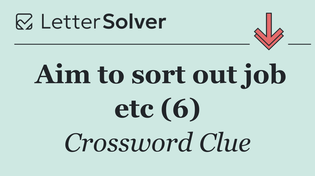 Aim to sort out job etc (6)