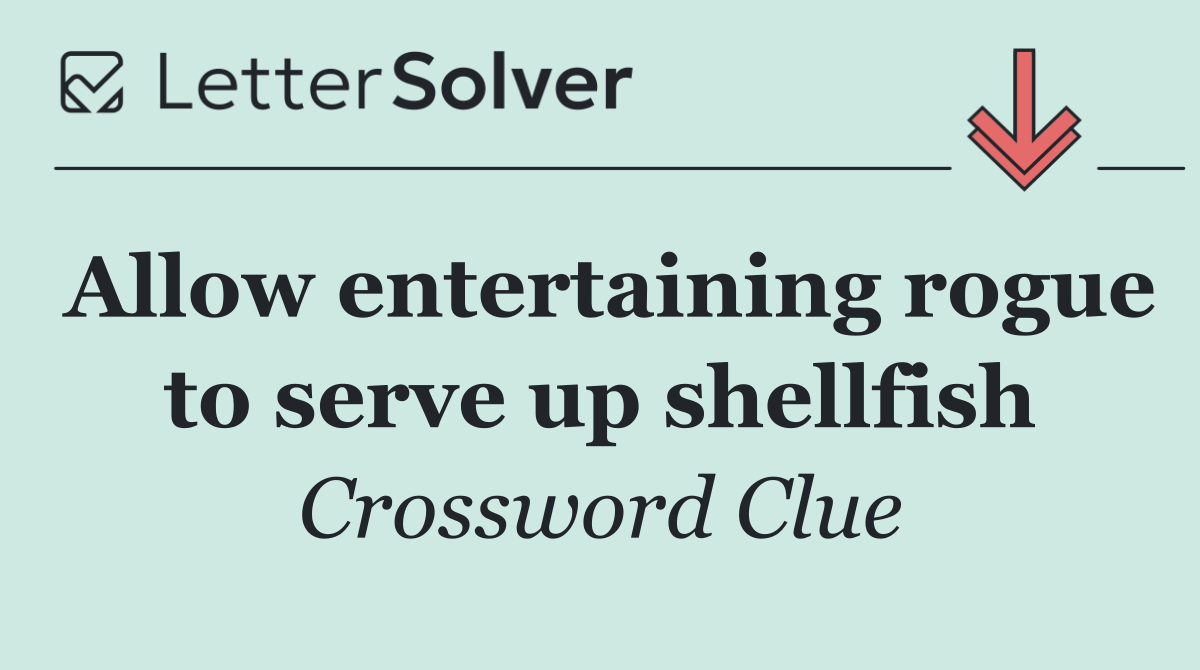 Allow entertaining rogue to serve up shellfish