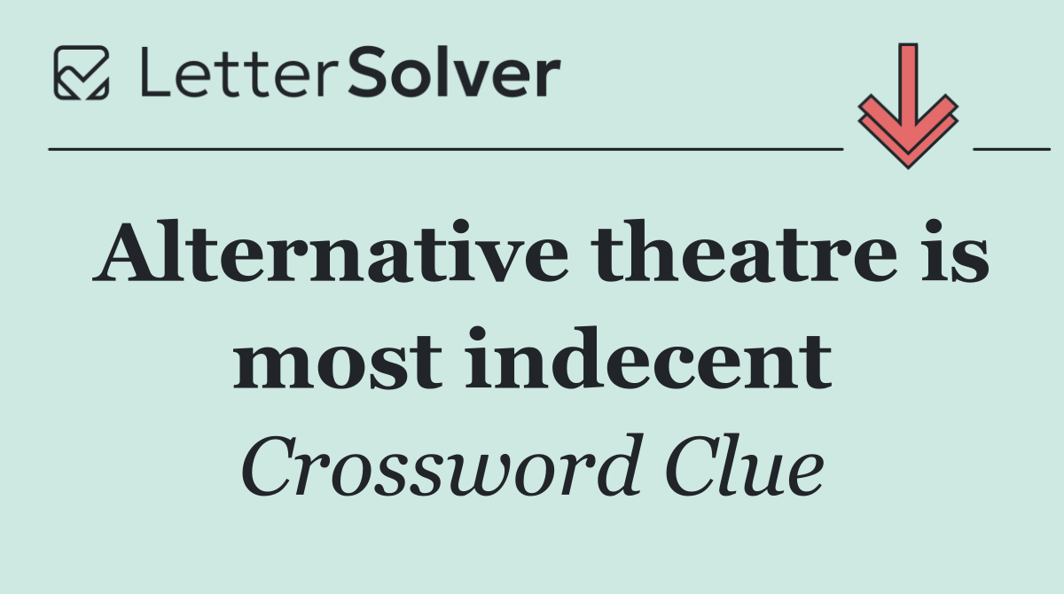 Alternative theatre is most indecent