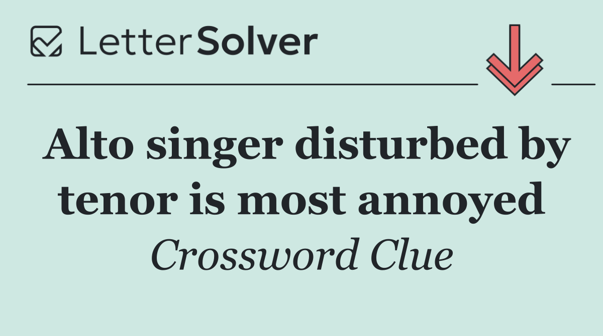 Alto singer disturbed by tenor is most annoyed
