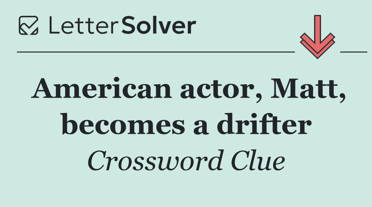 American actor, Matt, becomes a drifter