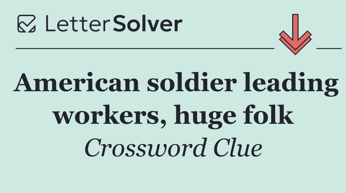 American soldier leading workers, huge folk
