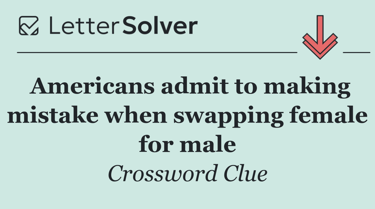 Americans admit to making mistake when swapping female for male