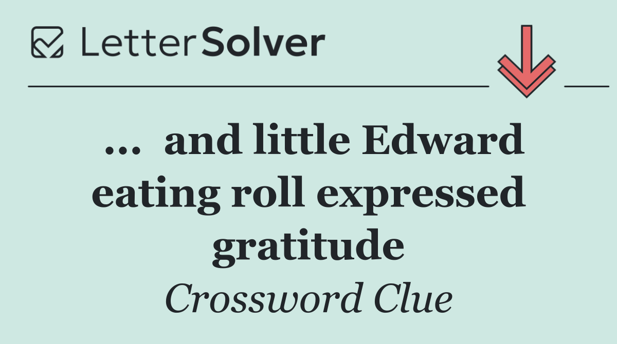 ...  and little Edward eating roll expressed gratitude
