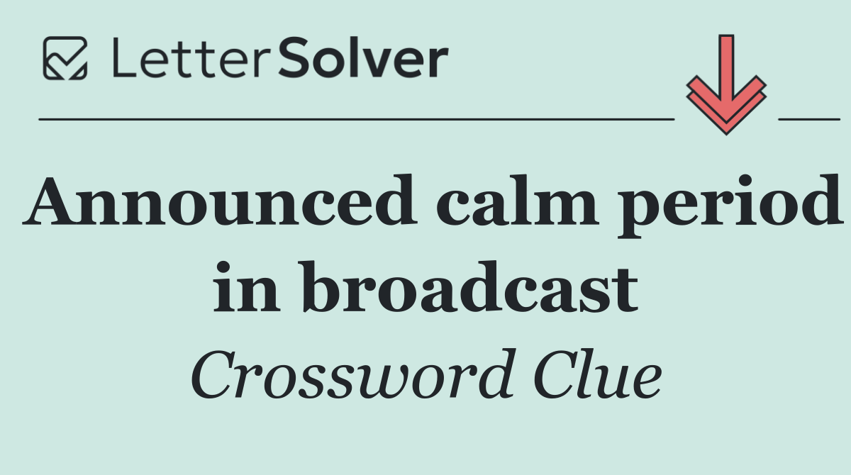 Announced calm period in broadcast