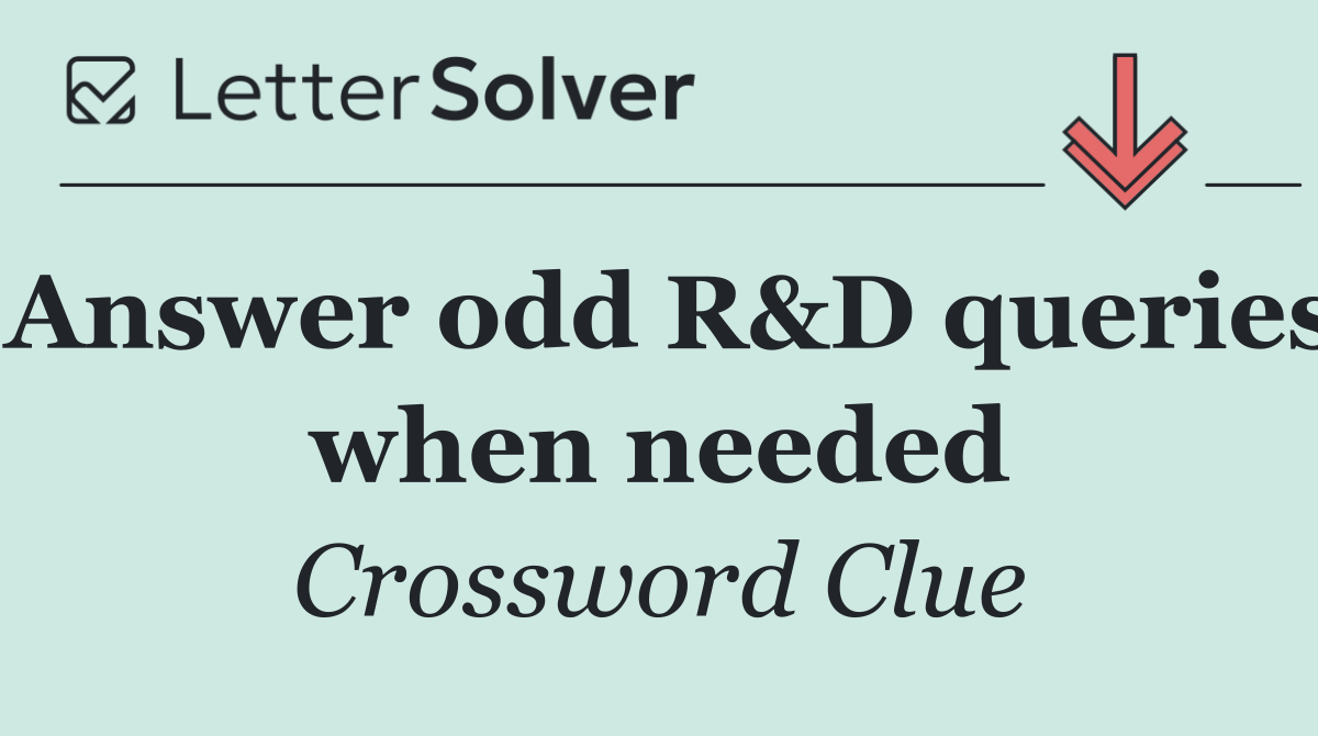 Answer odd R&D queries when needed