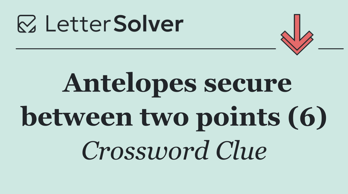 Antelopes secure between two points (6)