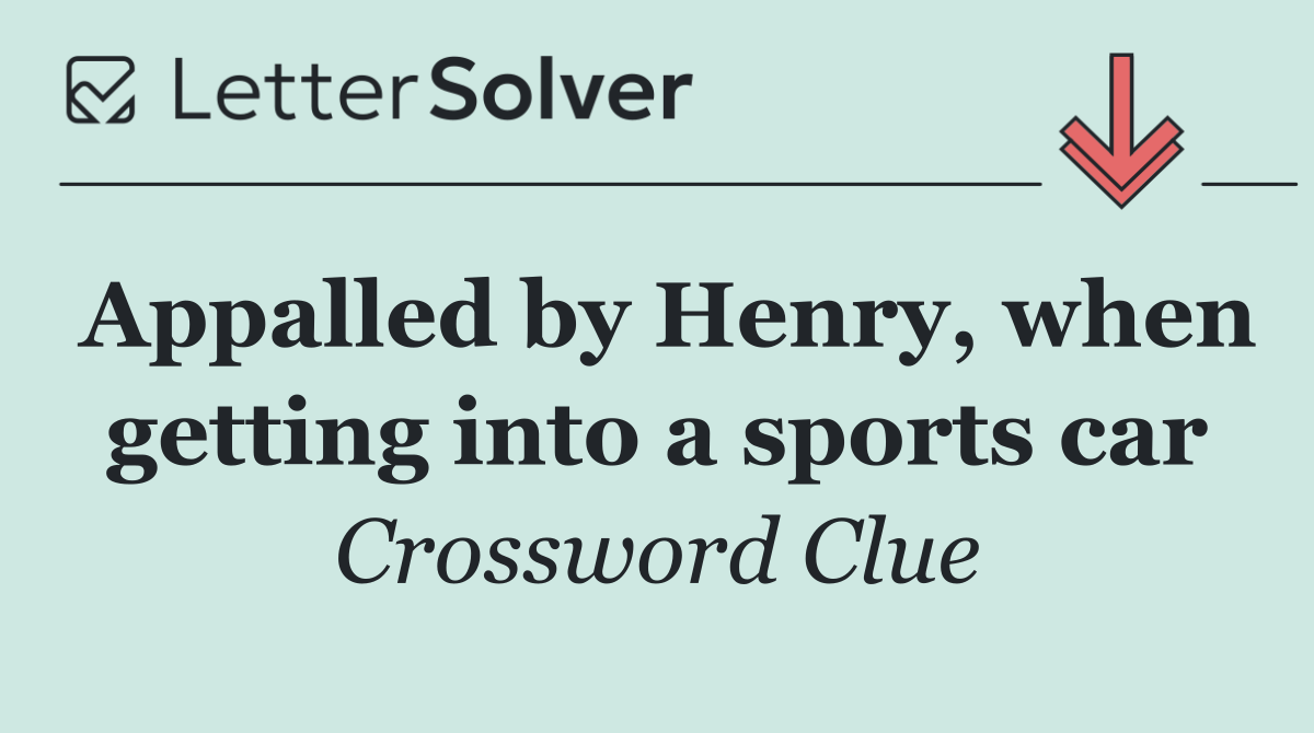 Appalled by Henry, when getting into a sports car