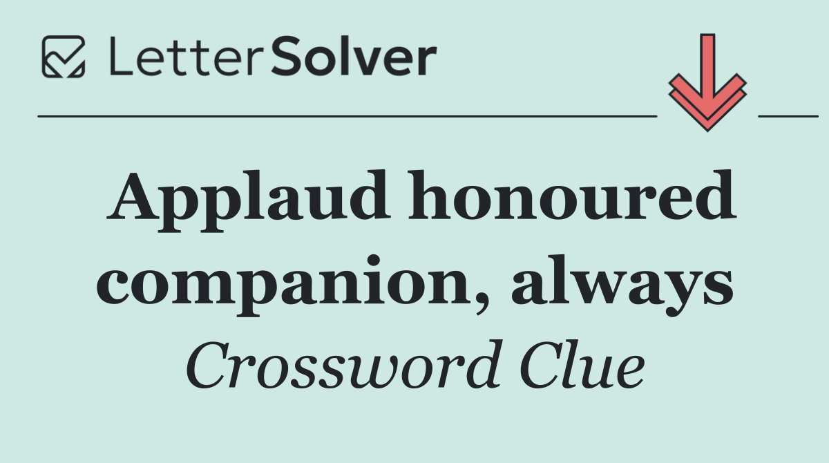 Applaud honoured companion, always