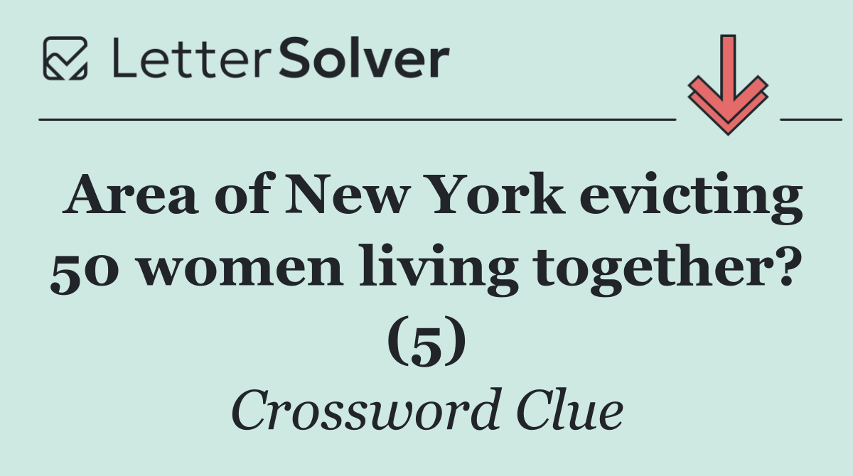 Area of New York evicting 50 women living together? (5)
