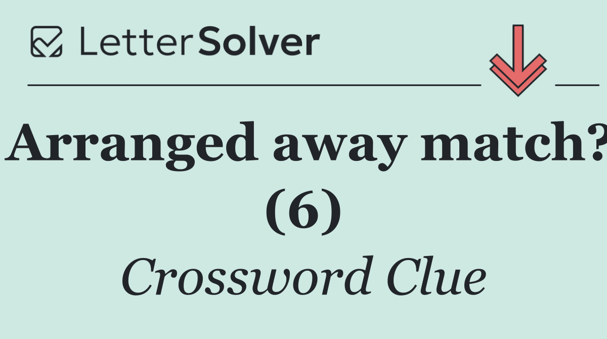 Arranged away match? (6)