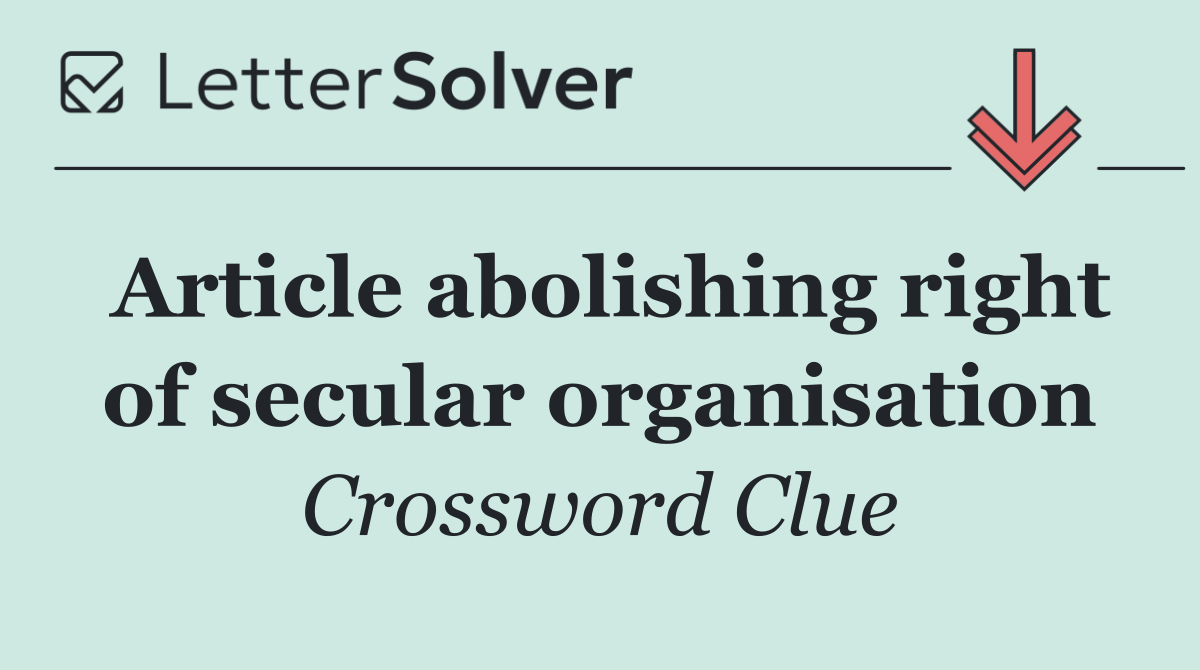 Article abolishing right of secular organisation