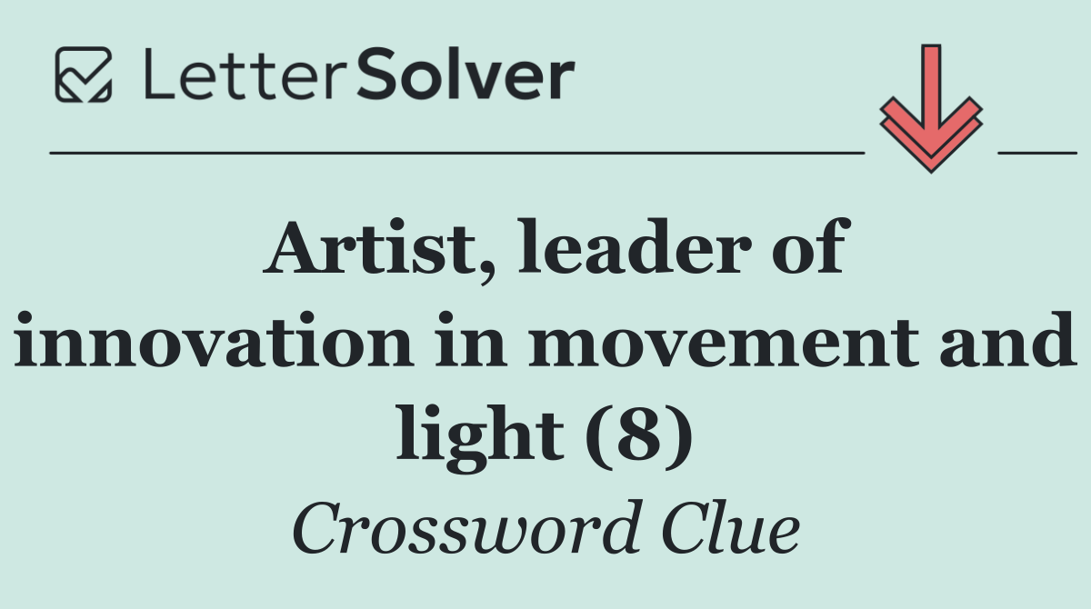 Artist, leader of innovation in movement and light (8)