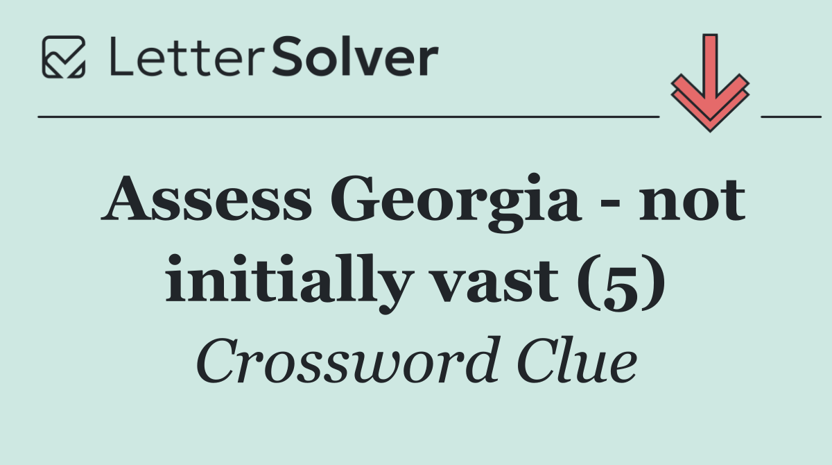 Assess Georgia   not initially vast (5)