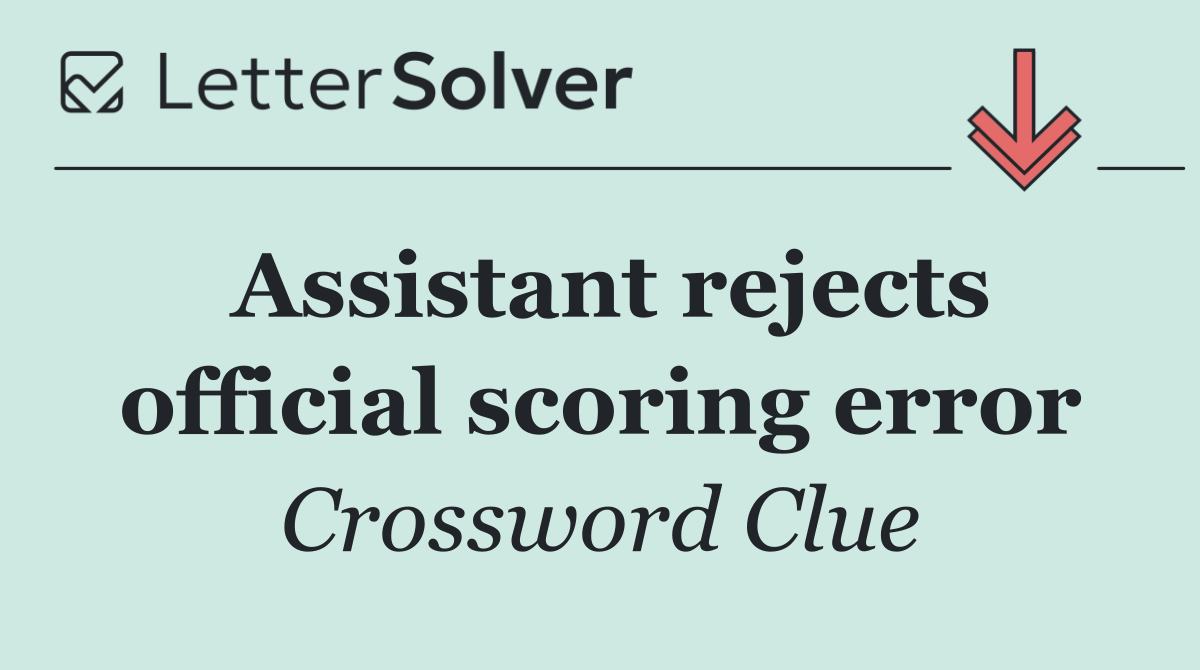 Assistant rejects official scoring error