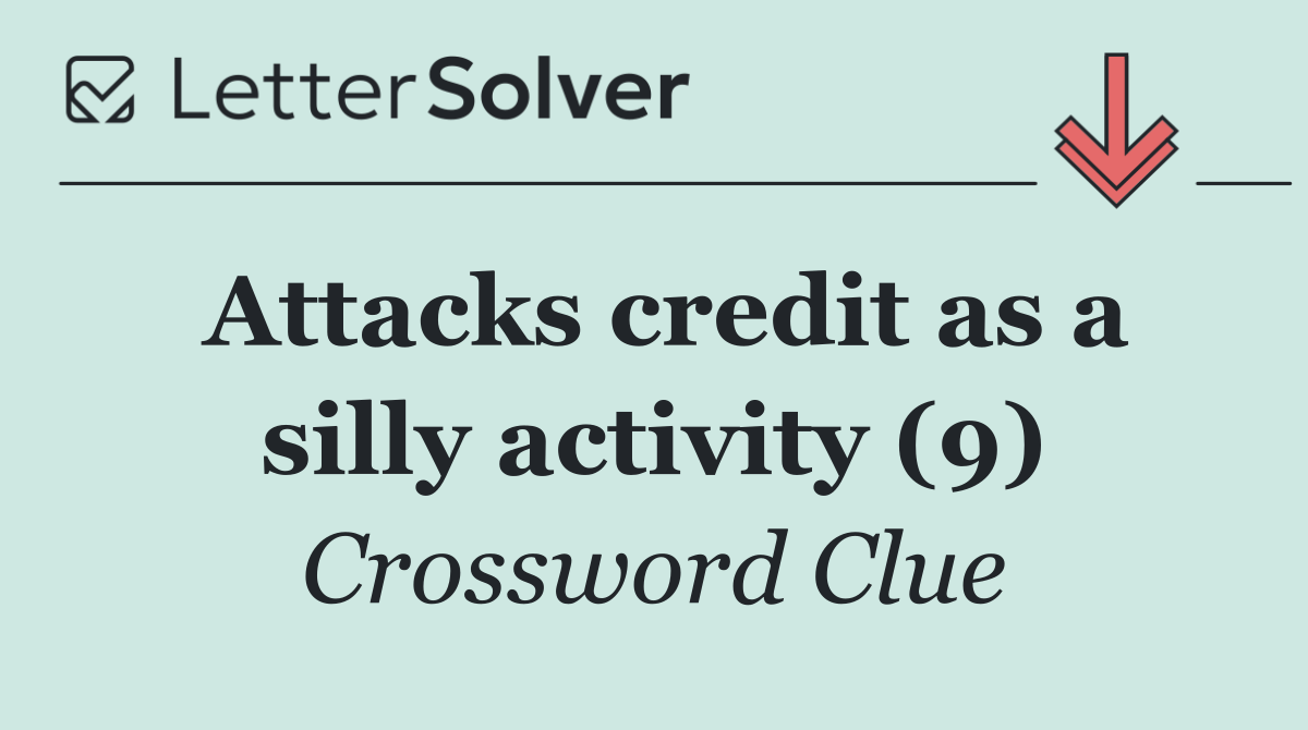 Attacks credit as a silly activity (9)