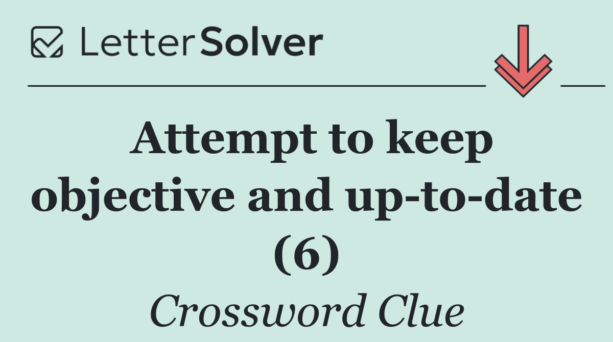 Attempt to keep objective and up to date (6)