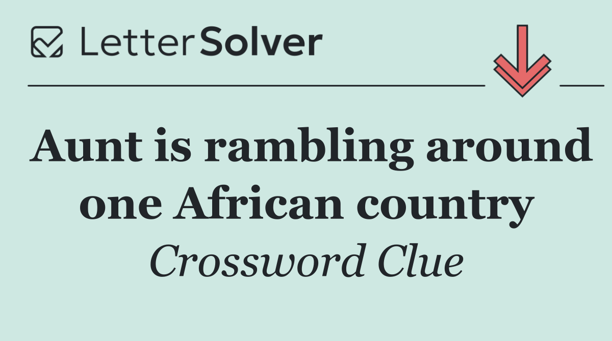 Aunt is rambling around one African country