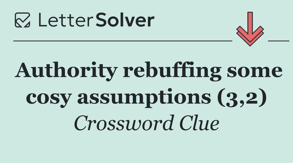 Authority rebuffing some cosy assumptions (3,2)