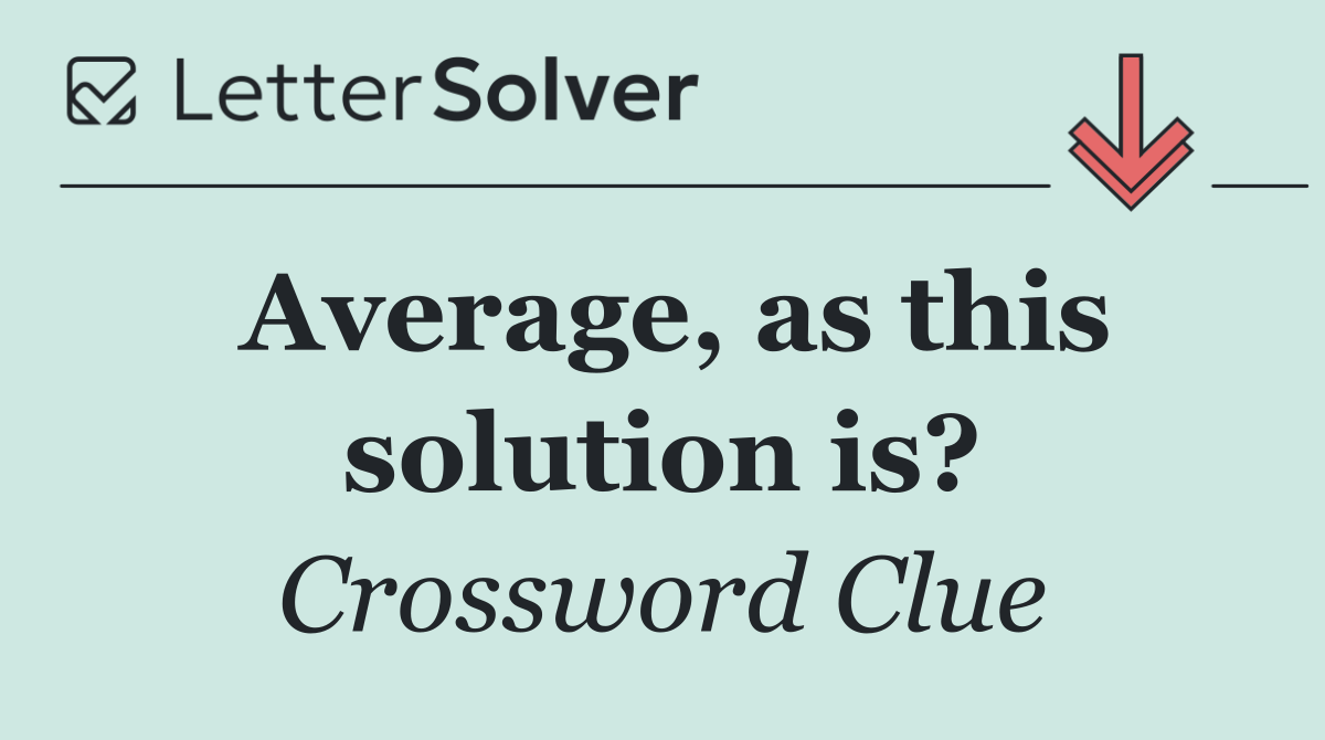 Average, as this solution is?