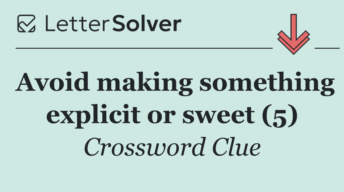 Avoid making something explicit or sweet (5)