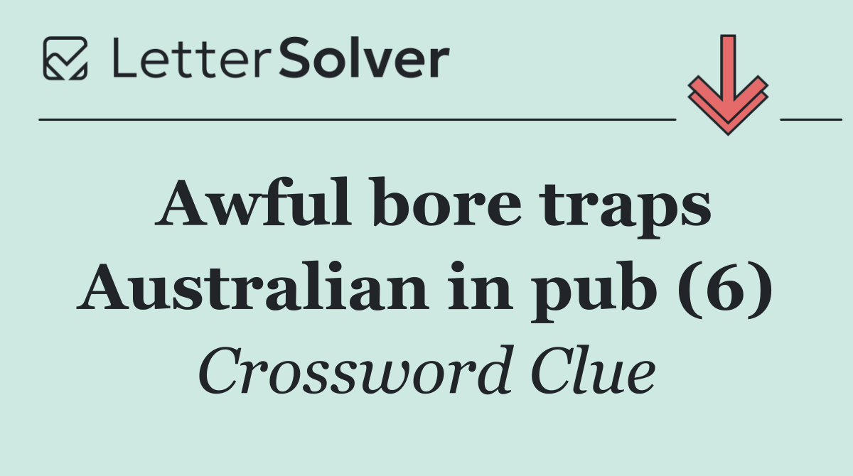 Awful bore traps Australian in pub (6)