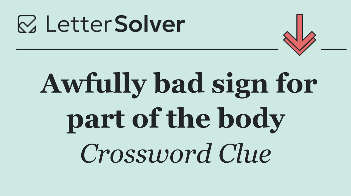 Awfully bad sign for part of the body