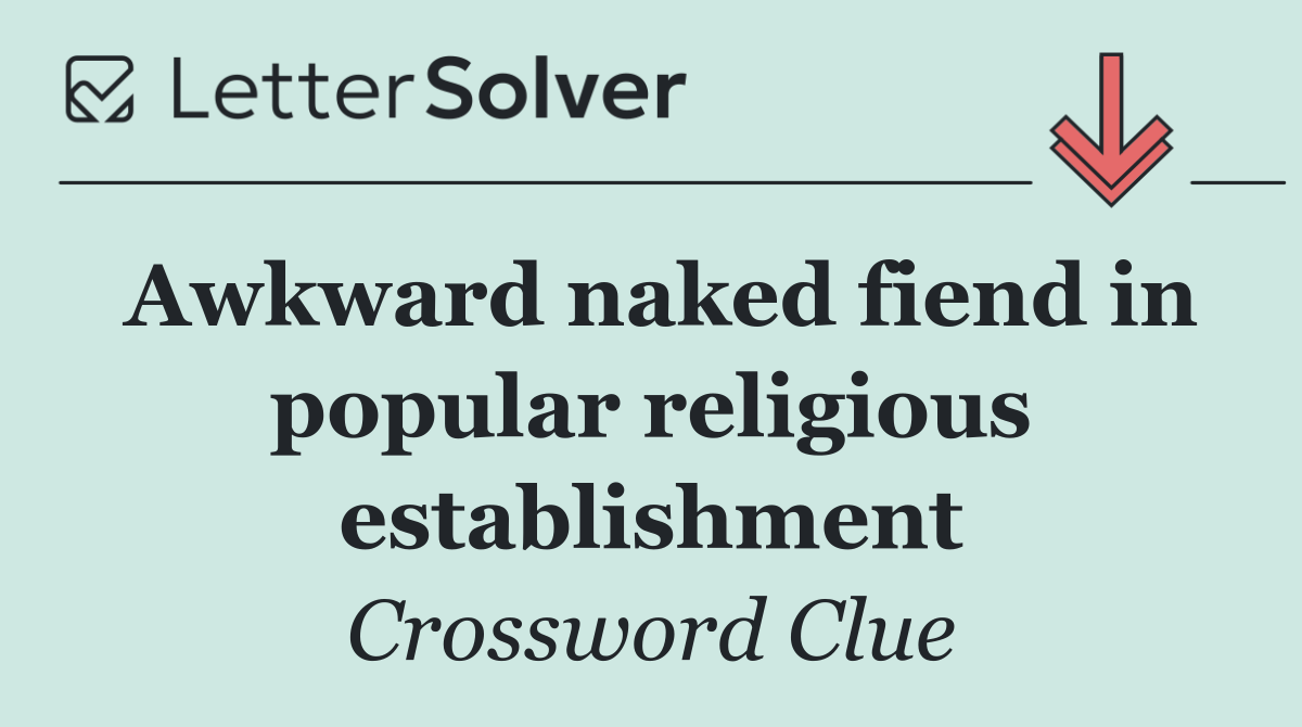 Awkward naked fiend in popular religious establishment
